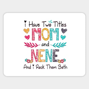 I Have Two Titles Mom And Nene And I Rock Them Both Wildflower Happy Mother's Day Magnet